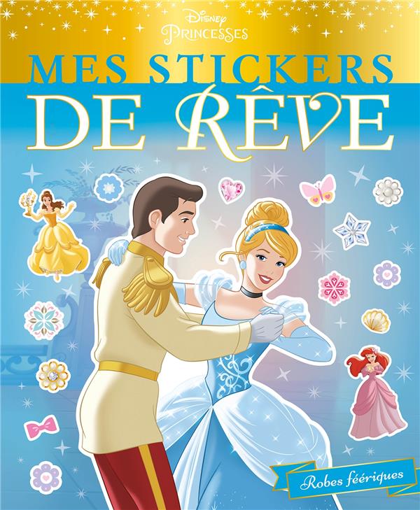 Mes stickers de rêve : Disney Princesses : robes féériques