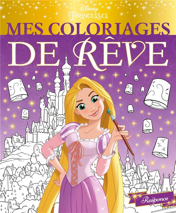 Disney Princesses : Raiponce ; mes coloriages de rêve