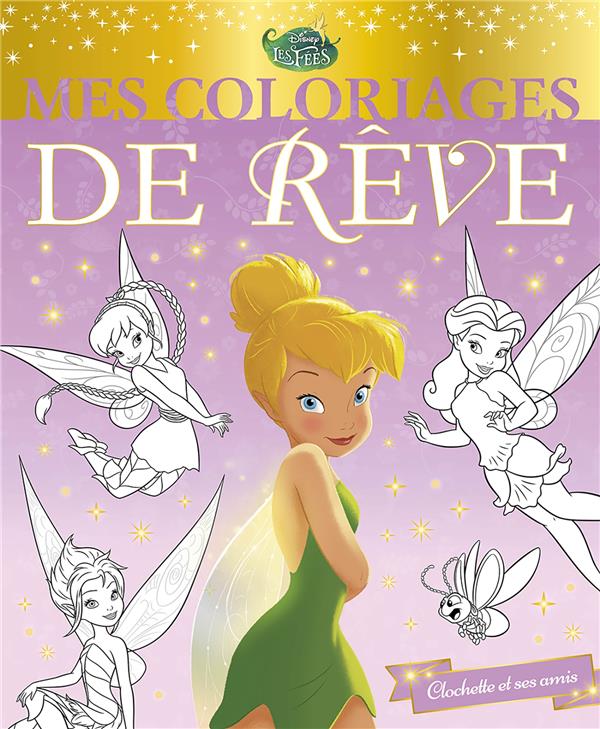 Disney Princesses : Clochette et ses amis ; mes coloriages de rêve