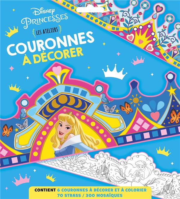 Les ateliers Disney : Disney Princesses : couronnes à décorer