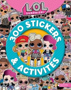 L.O.L. surprise ! : 300 stickers et activités