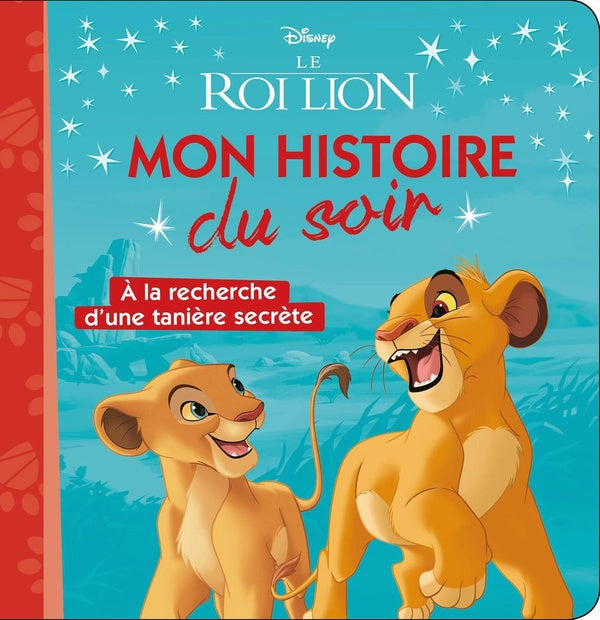 Mon histoire du soir : Le Roi Lion : à la recherche d'une tanière secrète