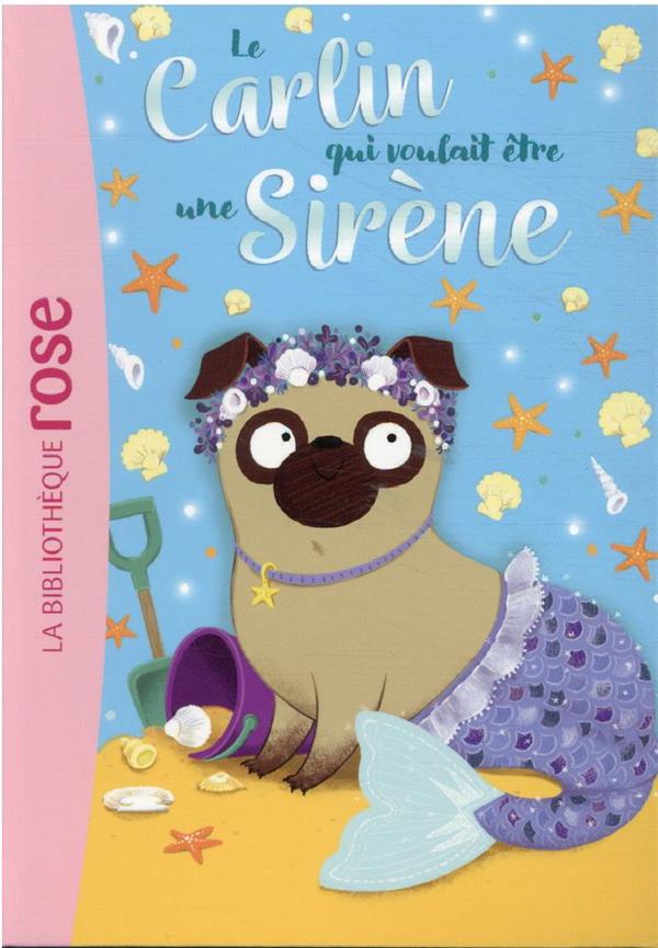 Le carlin qui voulait être... Tome 4 : une sirène
