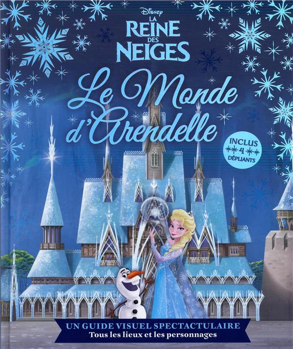 La Reine des Neiges : le monde d'Arendelle ; un guide visuel spectaculaire, tous les lieux et les personnages