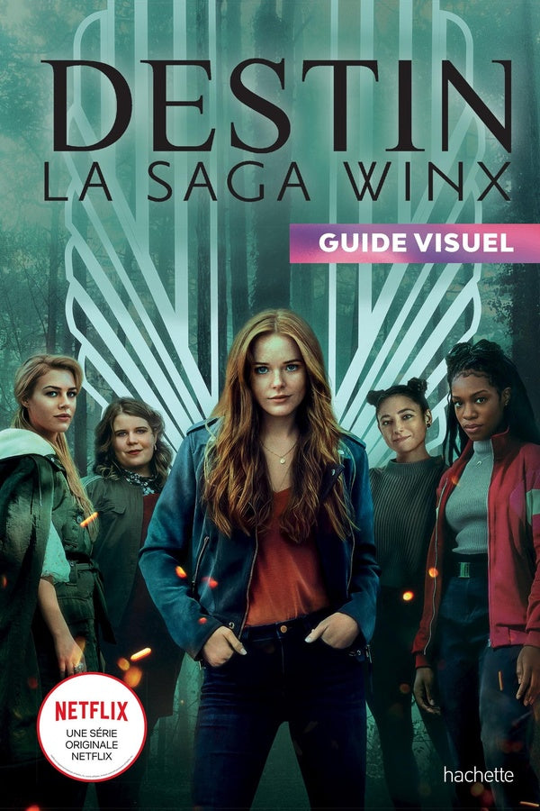 Destin ; la saga Winx : guide visuel