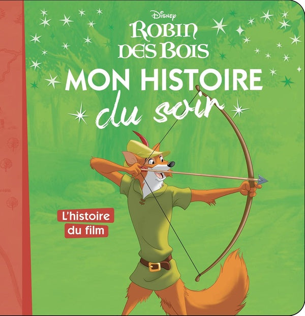 Mon histoire du soir : Robin des Bois : mon histoire du soir ; l'histoire du film