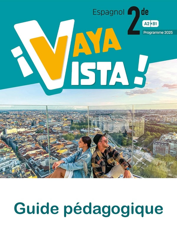 ¡Vaya Vista! : Espagnol ; 2de ; Guide pédagogique ; A2>B1