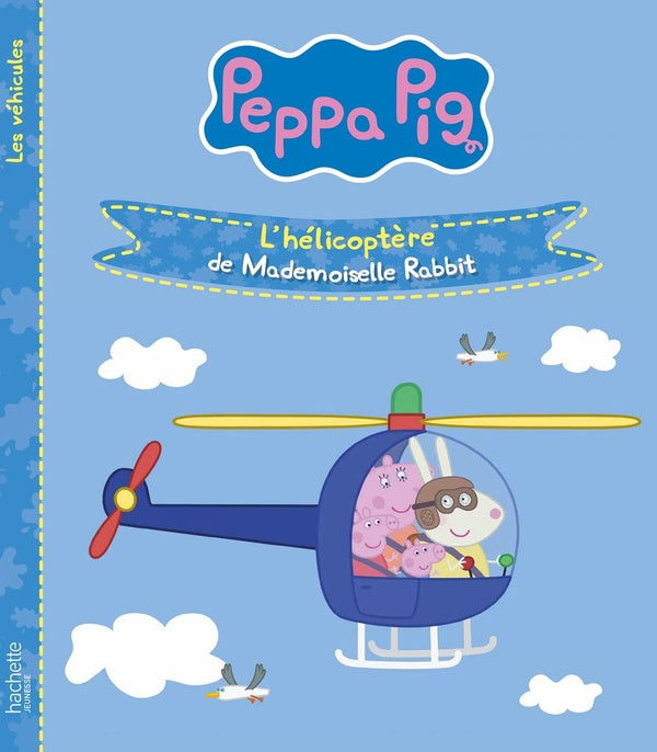 Peppa Pig : les véhicules : l'hélicoptère de Mademoiselle Rabbit