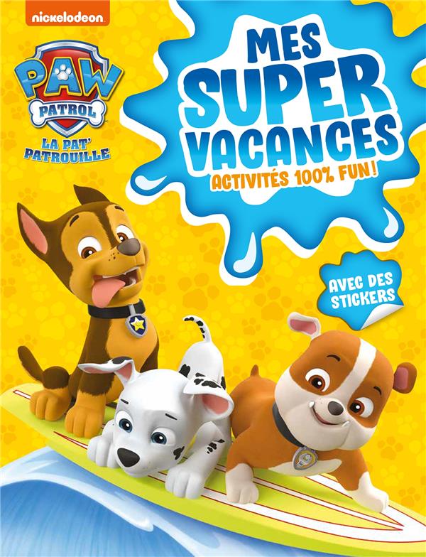 La Pat'Patrouille : mes super vacances : activités 100% fun !
