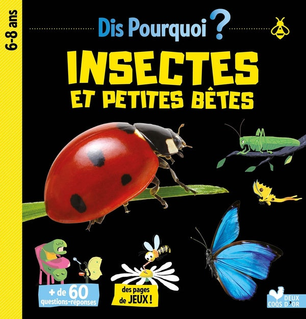 Dis pourquoi ? : insectes et petites bêtes