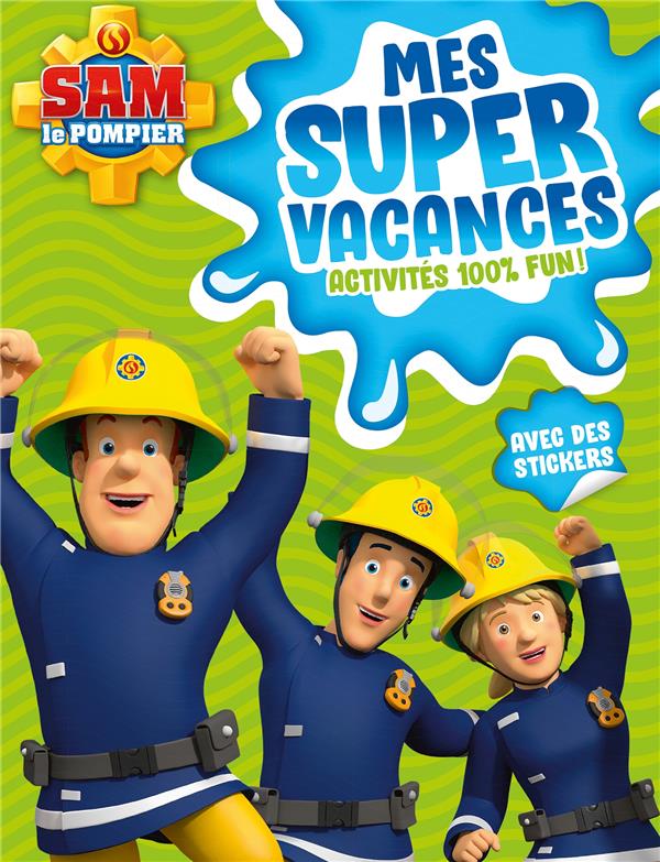 Sam le pompier : mes super vacances : activités 100% fun !