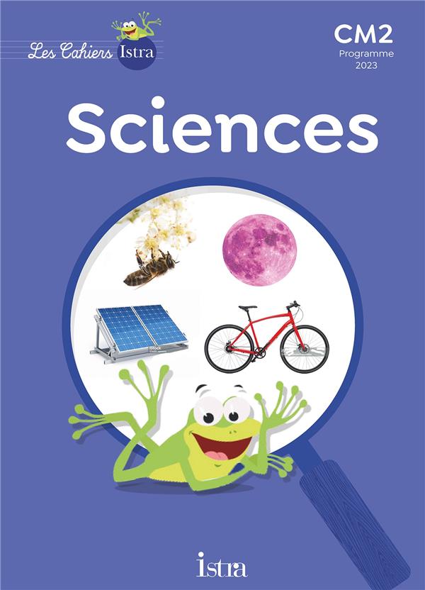 Les cahiers Istra - sciences et technologie : CM2 ; Cahier élève
