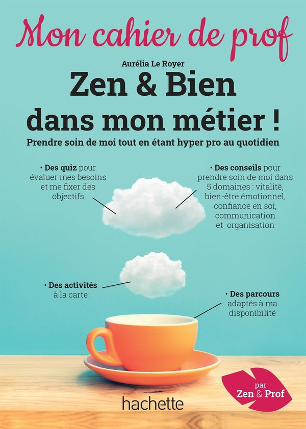 Mon cahier de prof : zen & bien dans mon métier ! prendre soin de moi tout en étant hyper pro au quotidien