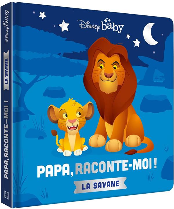 Mes premiers pas : Disney Baby : Papa, raconte-moi ! la savane