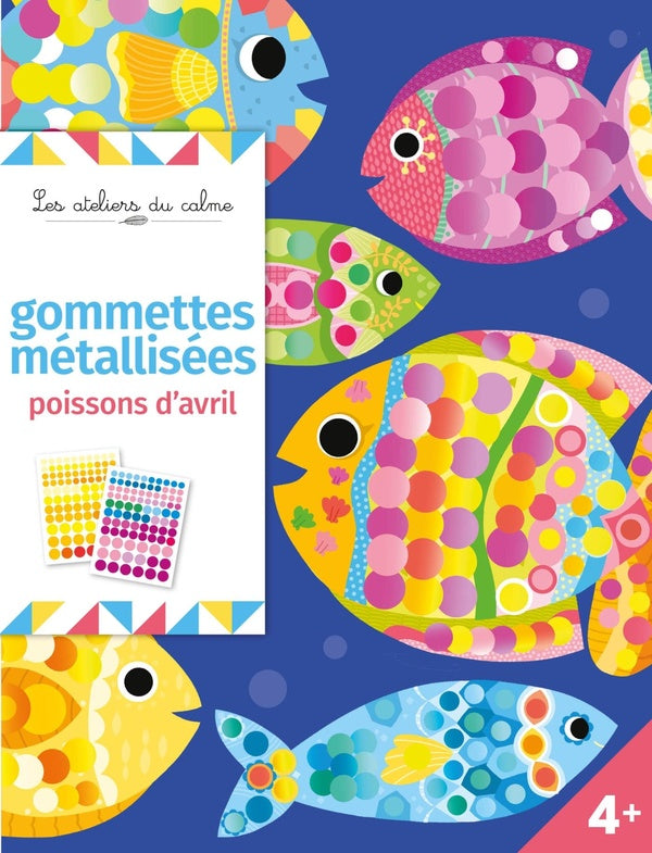 Les ateliers du calme : gommettes métallisées : poissons d'avril