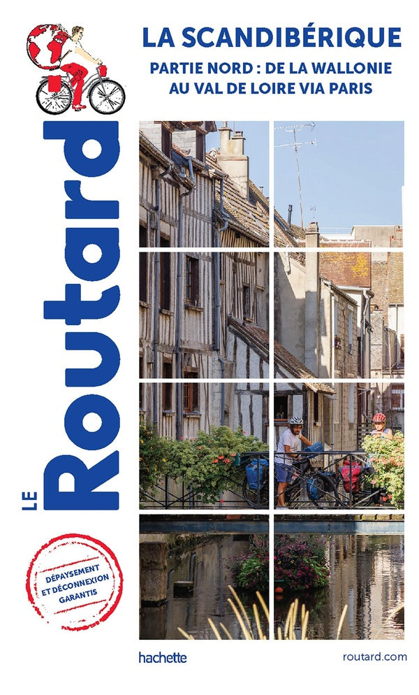 Guide du Routard : La scandibérique partie nord : de la Wallonie au Val de Loire via Paris