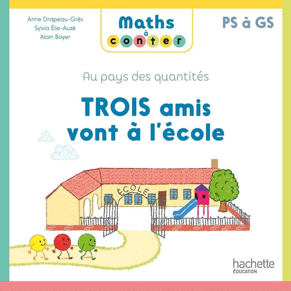 Maths à conter ; au pays des quantités : trois amis vont à l'école ; PS à GS
