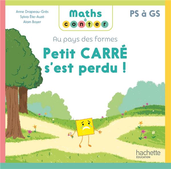 Maths à conter : Au pays des formes ; PS à GS ; Petit carré s'est perdu