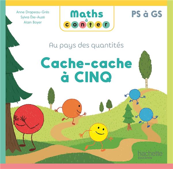 Maths à conter : Au pays des quantités ; PS à GS ; Cache-cache à Cinq