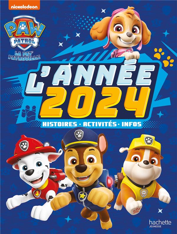 La Pat'Patrouille : l'année 2024 : histoires, activités, infos
