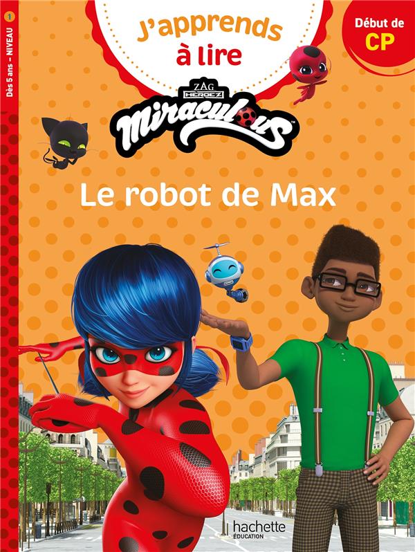 J'apprends à lire : Miraculous ; CP ; Le robot de Max