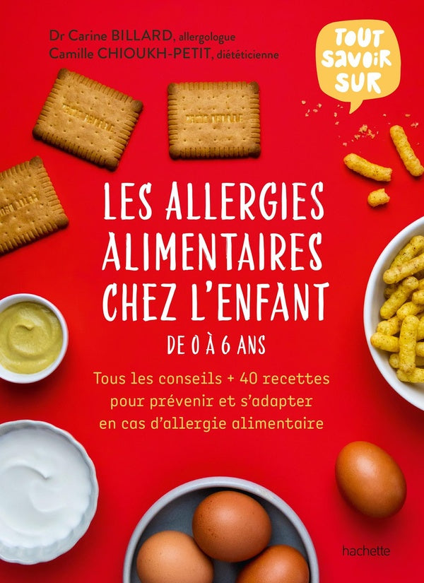 Tout savoir sur les allergies alimentaires chez l'enfant de 0 à 6 ans : Tous les conseils + 40 recettes pour prévenir et s'adapter en cas d'allergie alimentaire