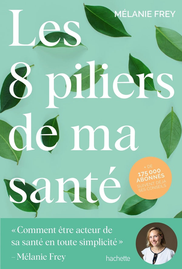 Les 8 piliers de ma santé : Comment être acteur de sa santé en toute simplicité