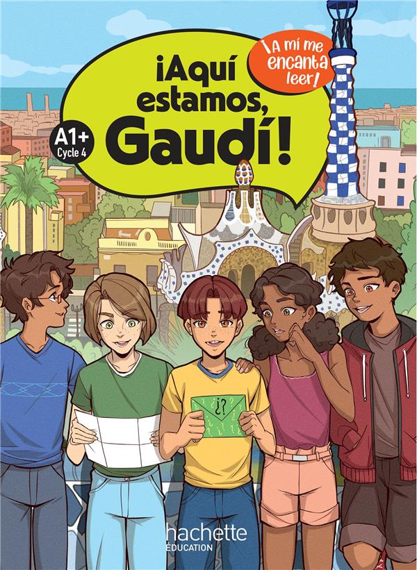 ¡a mí me encanta leer! : ¡Aqui estamos, Gaudi! Cycle 4 A1+ ; Livre élève