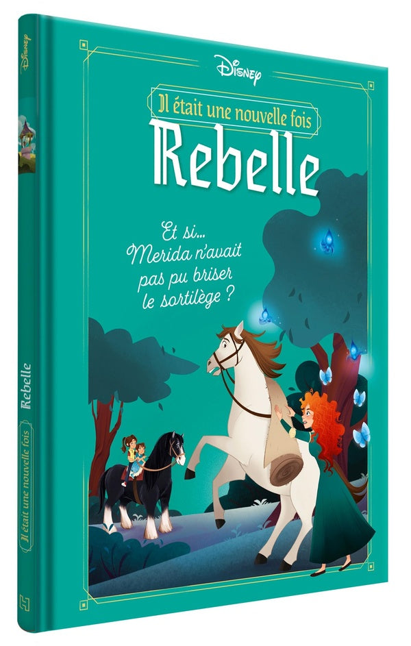 Rebelle : Il était une nouvelle fois : Rebelle ; Et si... Merida n'avait pas pu briser le sortilège ?