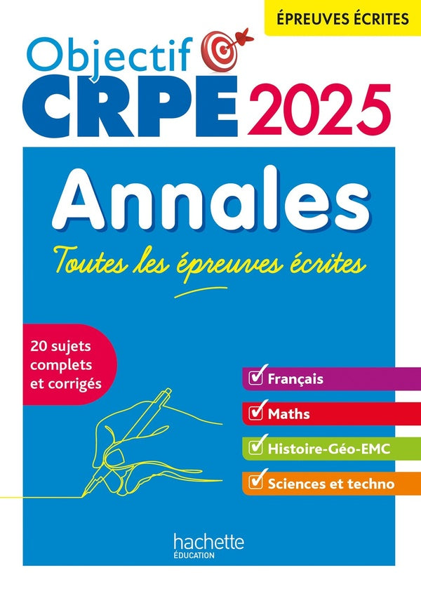 Objectif CRPE : Français-Maths-HG-Sciences et technologie ; Annales ; Toutes les épreuves écrites (édition 2025)