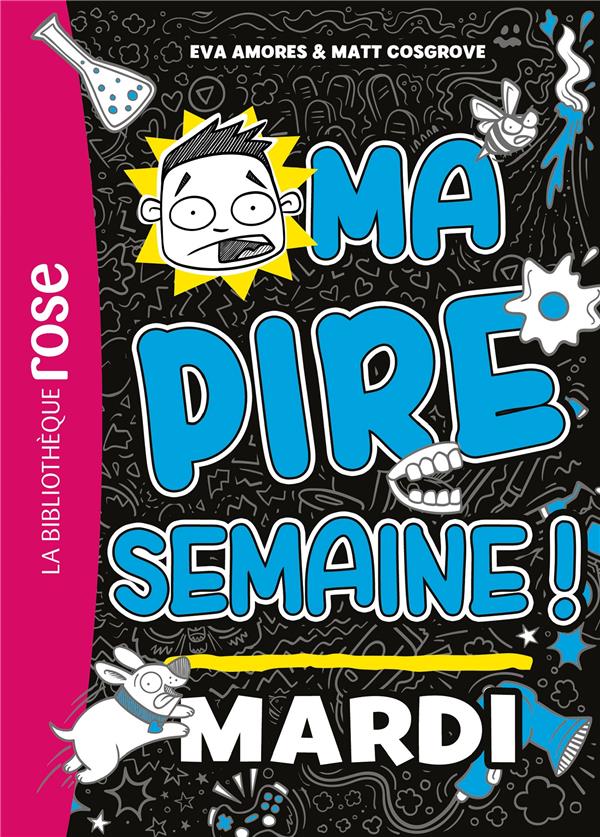 Ma pire semaine ! Tome 2 : Mardi