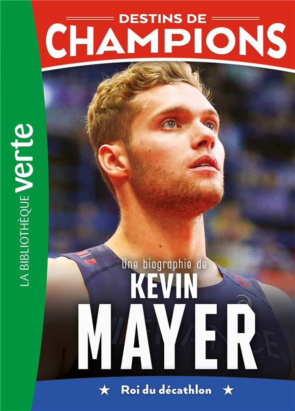 Destins de champions Tome 16 : Une biographie de Kevin Mayer