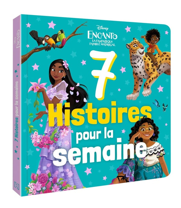 7 histoires pour la semaine : Encanto : la fantastique famille Madrigal