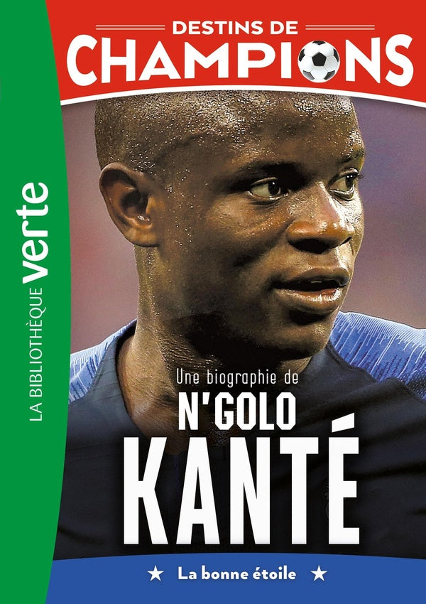 Destins de champions Tome 22 : Une biographie de N'Golo Kanté