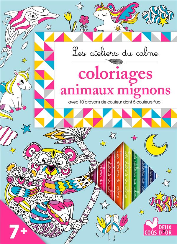 Les ateliers du calme : coloriages animaux mignons ; avec 10 crayons de couleur dont 5 couleurs fluo !
