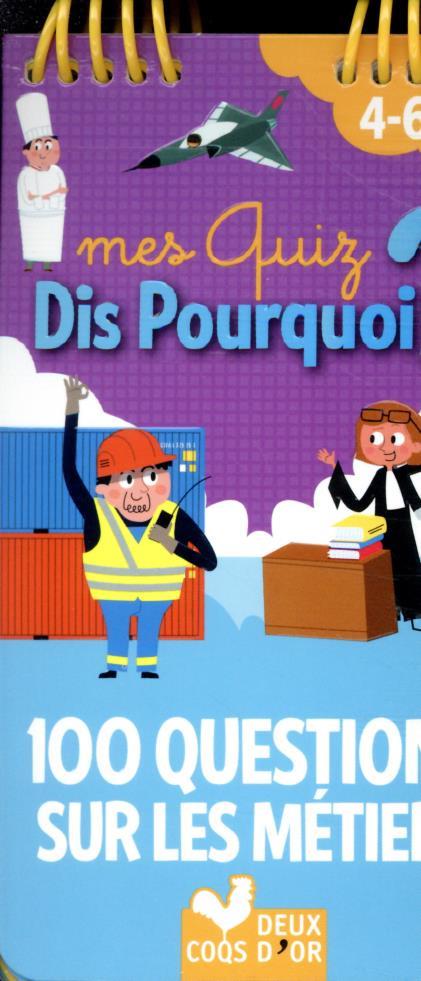 Dis pourquoi ? : 100 questions sur les métiers