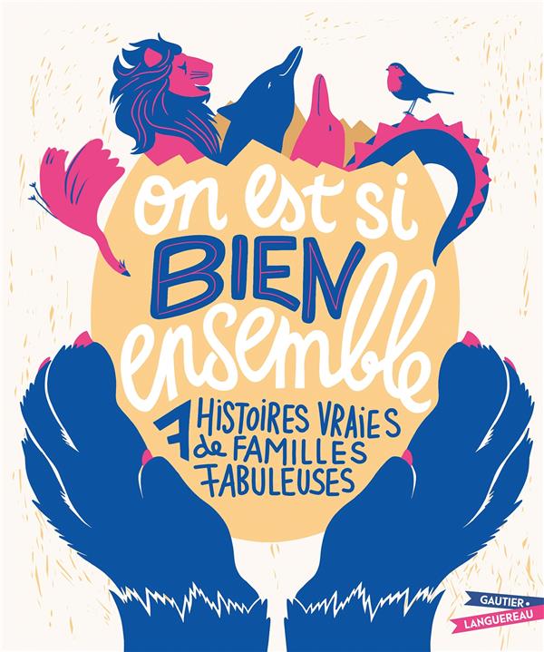 On est si bien ensemble : 7 histoires vraies de familles fabuleuses