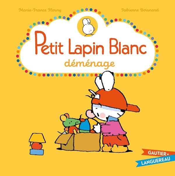 PETIT LAPIN BLANC : Petit Lapin Blanc : Petit Lapin Blanc déménage