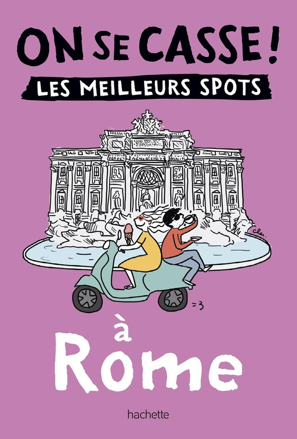 On se casse ! les meilleurs spots à Rome
