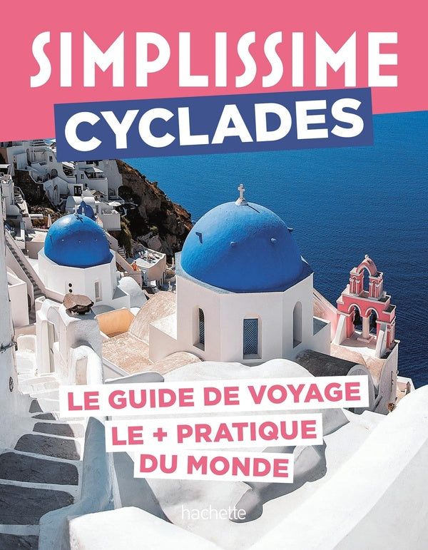 Guide simplissime : Cyclades : le guide de voyage le + pratique du monde
