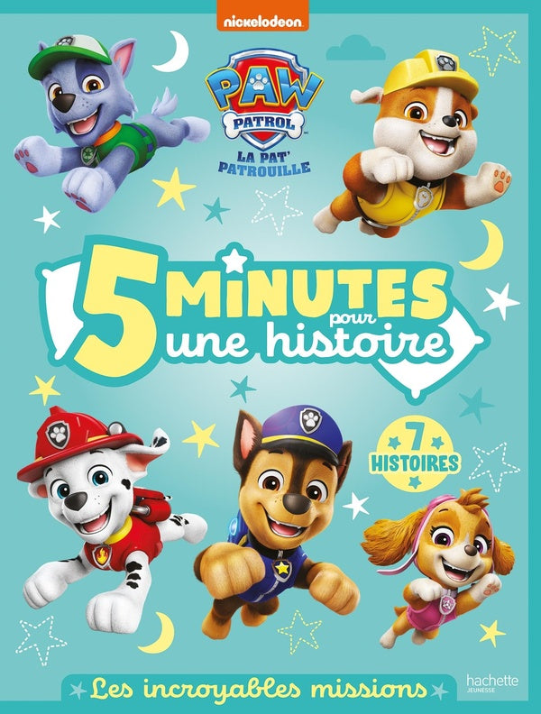 La Pat'Patrouille : 5 minutes pour une histoire : Les incroyables missions ; 7 histoires