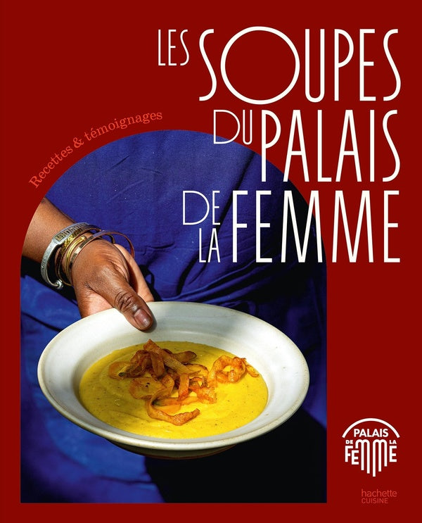 Les soupes du Palais de la femme : Recettes & témoignages