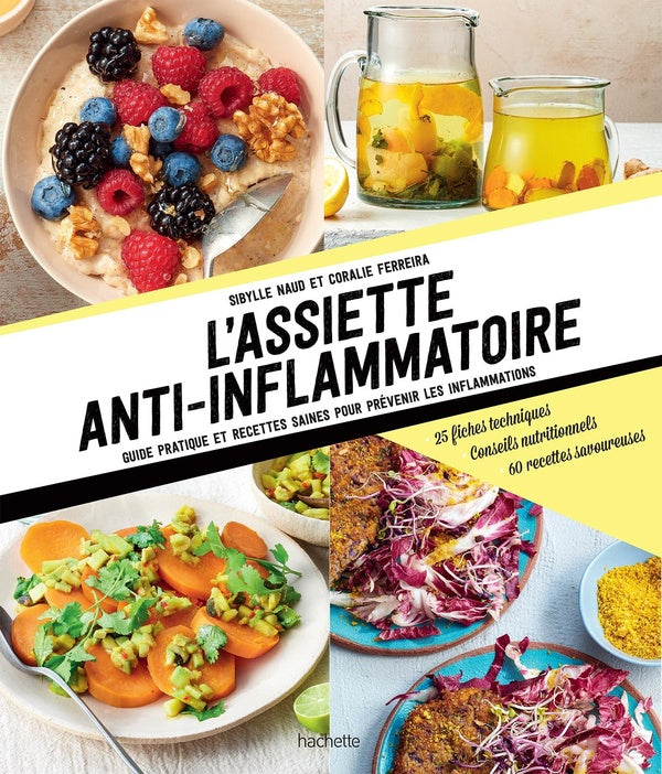 L'assiette anti-inflammatoire ; guide pratique et recettes saines pour prévenir les inflammations