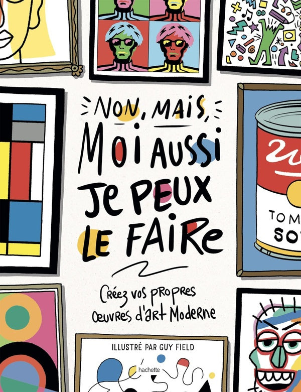 Non, mais moi aussi, je peux le faire ; créez vos propres oeuvres d'art moderne