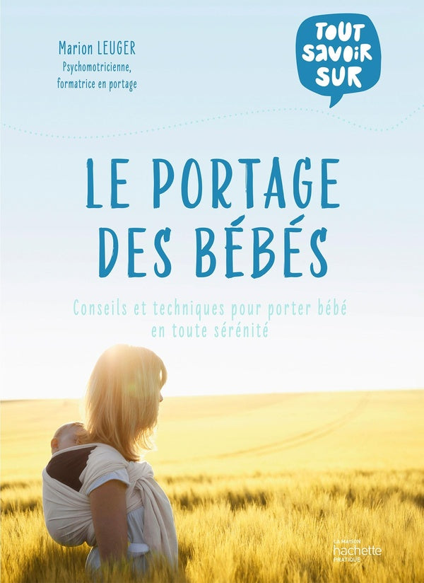 Tout savoir sur le portage des bébés : conseils et techniques pour porter bébé en toute sérénité