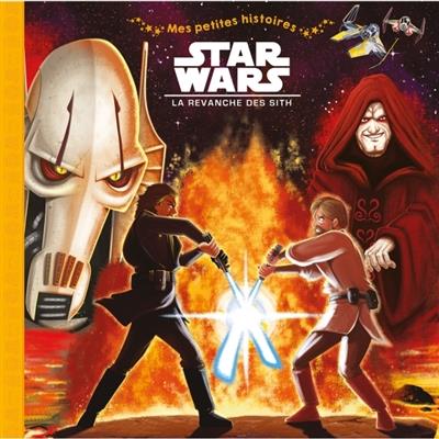 Mes petites histoires : Star Wars - épisode III ; la revanche des Sith