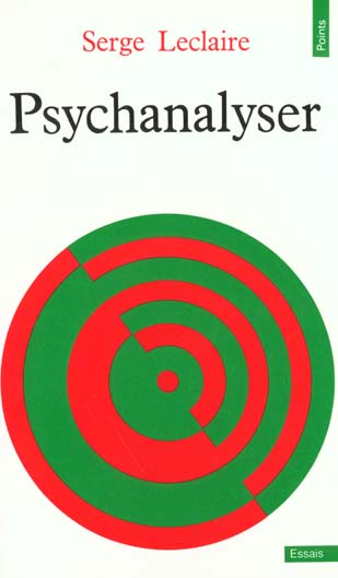 Psychanalyser. essai sur l'ordre de l'inconscient et la pratique de la lettre