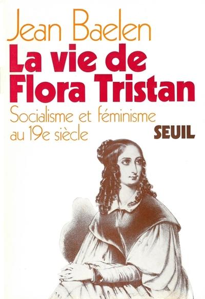 La vie de flora tristan. socialisme et feminisme au xixe siecle