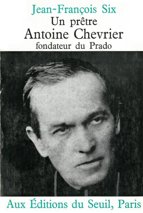 Un pretre, antoine chevrier, fondateur du prado