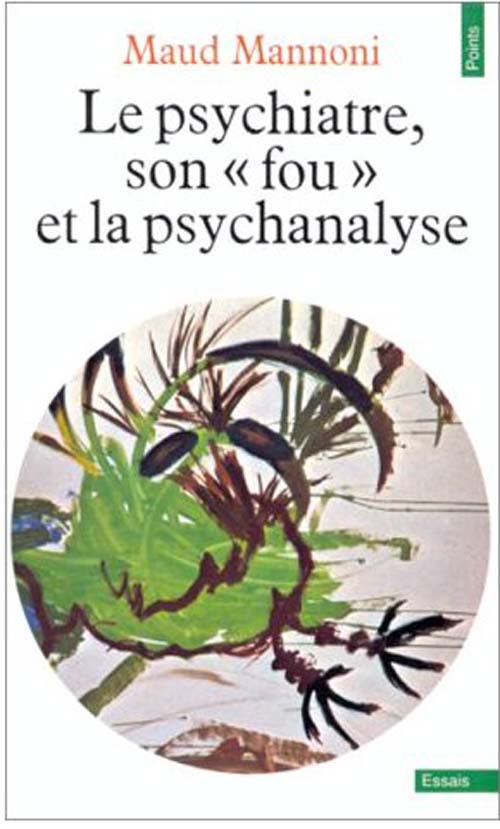 Le psychiatre, son fou et la psychanalyse